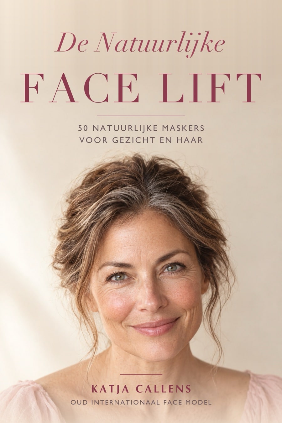De Natuurlijke Face Lift, 50 natuurlijke maskers voor gezicht en haar, door Katja Callens